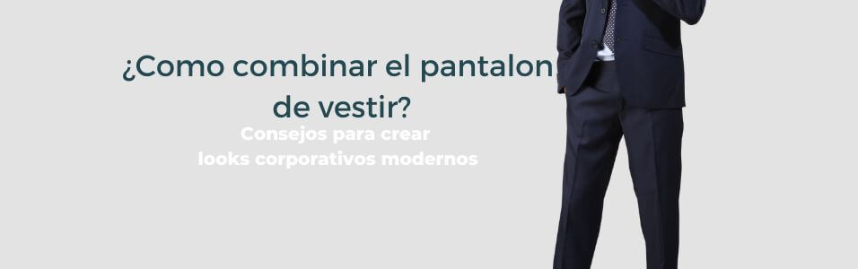 Como combinar el pantalón de vestir